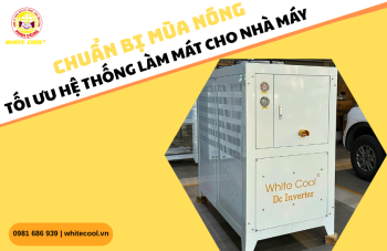 CHUẨN BỊ MÙA NÓNG – TỐI ƯU HỆ THỐNG LÀM MÁT CHO NHÀ MÁY