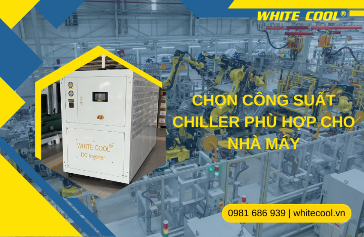 CHỌN CÔNG SUẤT CHILLER PHÙ HỢP CHO NHÀ MÁY