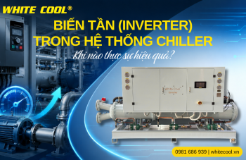 BIẾN TẦN (INVERTER) TRONG HỆ THỐNG CHILLER: KHI NÀO THỰC SỰ HIỆU QUẢ?