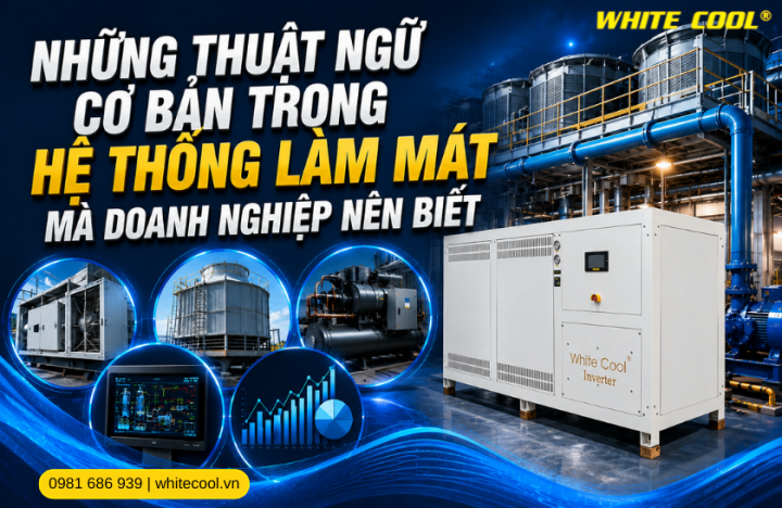 NHỮNG THUẬT NGỮ CƠ BẢN TRONG HỆ THỐNG LÀM MÁT MÀ DOANH NGHIỆP NÊN BIẾT