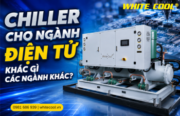 CHILLER CHO NGÀNH ĐIỆN TỬ KHÁC GÌ CÁC NGÀNH KHÁC?