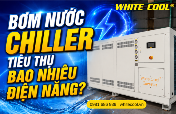 BƠM NƯỚC CHILLER TIÊU THỤ BAO NHIÊU ĐIỆN NĂNG?