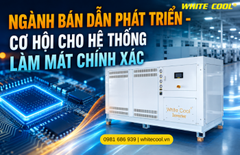 NGÀNH BÁN DẪN PHÁT TRIỂN - CƠ HỘI CHO HỆ THỐNG LÀM MÁT CHÍNH XÁC