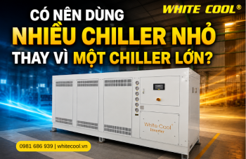 CÓ NÊN DÙNG NHIỀU CHILLER NHỎ THAY VÌ MỘT CHILLER LỚN?