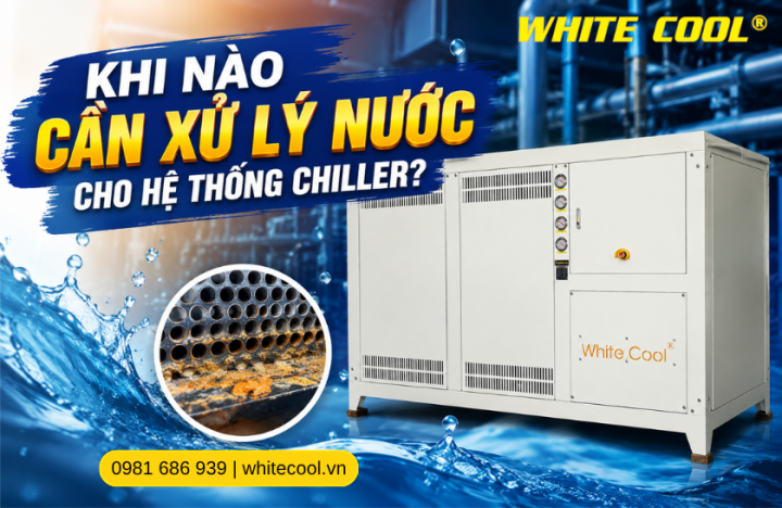 KHI NÀO CẦN XỬ LÝ NƯỚC CHO HỆ THỐNG CHILLER?