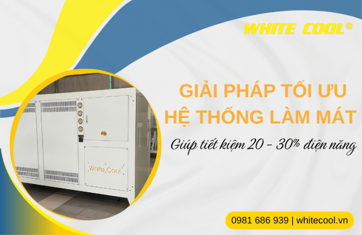 GIẢI PHÁP TỐI ƯU HỆ THỐNG LÀM MÁT GIÚP TIẾT KIỆM 20-30% ĐIỆN NĂNG