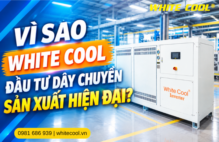 VÌ SAO WHITE COOL ĐẦU TƯ DÂY CHUYỀN SẢN XUẤT HIỆN ĐẠI?