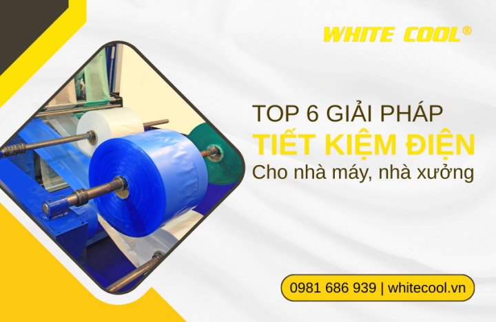 TOP 6 GIẢI PHÁP TIẾT KIỆM ĐIỆN CHO NHÀ MÁY, NHÀ XƯỞNG