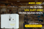XU HƯỚNG SẢN XUẤT XANH TRONG NGÀNH NHỰA VÀ GIẢI PHÁP TIẾT KIỆM NĂNG LƯỢNG TỪ CHILLER DC INVERTER