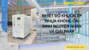 NHIỆT ĐỘ KHUÔN ÉP NHỰA KHÔNG ỔN ĐỊNH: NGUYÊN NHÂN VÀ GIẢI PHÁP