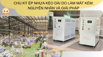 CHU KỲ ÉP NHỰA KÉO DÀI DO LÀM MÁT KÉM: NGUYÊN NHÂN VÀ GIẢI PHÁP